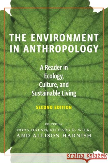 The Environment in Anthropology (Second Edition): A Reader in Ecology, Culture, and Sustainable Living Nora Haenn Allison Harnish Richard Wilk 9781479897827 Nyu Press - książka