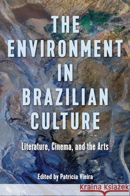 The Environment in Brazilian Culture: Literature, Cinema, and the Arts Patricia Vieira 9781683405030 University of Florida Press - książka