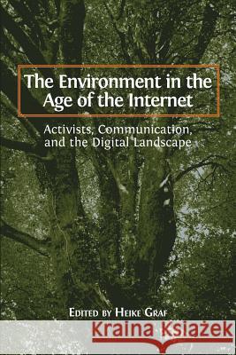 The Environment in the Age of the Internet: Activists, Communication, and the Digital Landscape Heike Graf 9781783742431 Open Book Publishers - książka