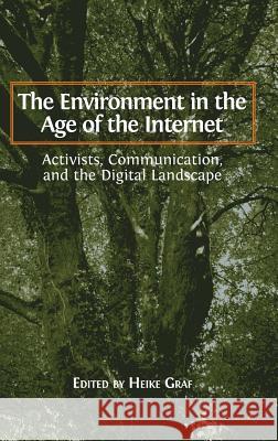 The Environment in the Age of the Internet: Activists, Communication, and the Digital Landscape Heike Graf 9781783742448 Open Book Publishers - książka