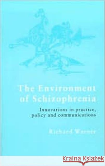 The Environment of Schizophrenia: Innovations in Practice, Policy and Communications Warner, Richard 9780415223072 Brunner-Routledge - książka