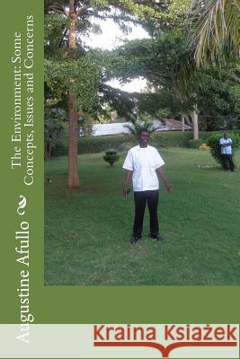 The Environment: Some Concepts, Issues and Concerns Prof Augustine Otieno Afullo 9781519126368 Createspace - książka