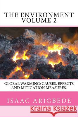 THE ENVIRONMENT volume 2: Global Warming: Causes, Effects and Mitigation Measures. Arigbede, Isaac Olatokunbo 9781539542919 Createspace Independent Publishing Platform - książka
