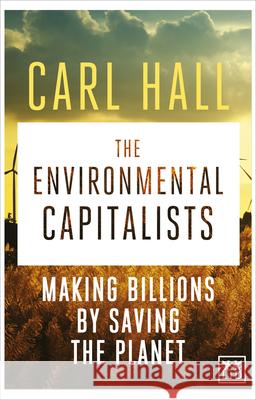 The Environmental Capitalist: Making Billions by Saving the Planet Carl Hall 9781907794780 LID Publishing - książka