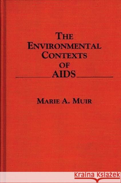 The Environmental Contexts of AIDS Marie A. Muir 9780275936181 Praeger Publishers - książka