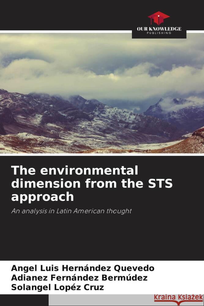 The environmental dimension from the STS approach Hernández Quevedo, Angel Luis, Fernández Bermúdez, Adianez, Lopéz Cruz, Solangel 9786204597935 Our Knowledge Publishing - książka
