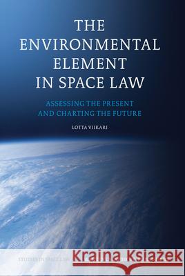 The Environmental Element in Space Law: Assessing the Present and Charting the Future Lotta Viikari 9789004167445 Hotei Publishing - książka