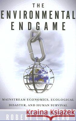The Environmental Endgame: Mainstream Economics, Ecological Disaster, and Human Survival Nadeau, Robert L. 9780813538129 Rutgers University Press - książka