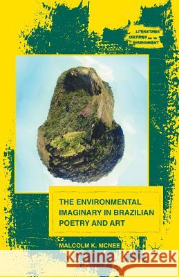 The Environmental Imaginary in Brazilian Poetry and Art Malcolm K. McNee M. McNee 9781349481521 Palgrave MacMillan - książka