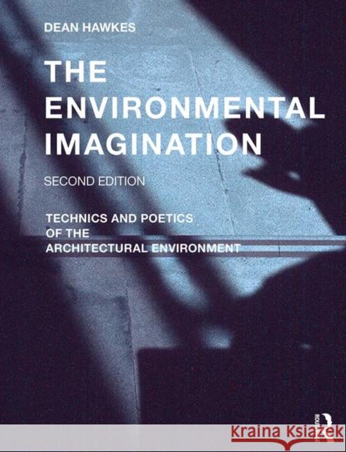 The Environmental Imagination: Technics and Poetics of the Architectural Environment Dean Hawkes 9781138628984 Taylor & Francis - książka