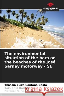 The environmental situation of the bars on the beaches of the José Sarney motorway - SE Costa, Thassia Luiza Santana, Rodrigues, Tais Kalil, Silva, Genival Nunes 9786208779887 Our Knowledge Publishing - książka