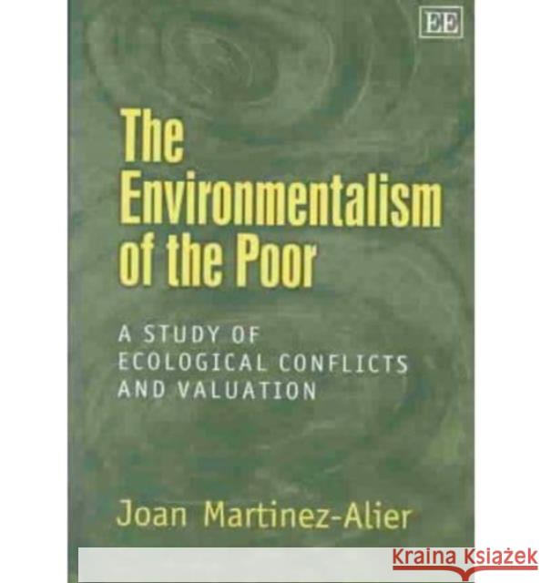 The Environmentalism of the Poor: A Study of Ecological Conflicts and Valuation Joan Martínez-Alier 9781843764861 Edward Elgar Publishing Ltd - książka