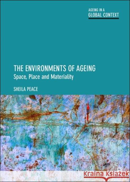 The Environments of Ageing: Space, Place and Materiality Sheila Peace 9781447310556 Policy Press - książka