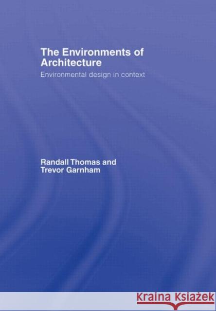 The Environments of Architecture : Environmental Design in Context Randall Thomas Trevor Garnham 9780415360883 Taylor & Francis Group - książka