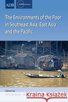 The Environments of the Poor in Southeast Asia, East Asia and the Pacific Ananta, Aris 9789814517997 Institute of Southeast Asian Studies - książka