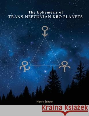 The Ephemeris of Trans-Neptunian KBO Planets Henry Seltzer 9781934976692 Starcrafts Pub. - książka