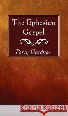 The Ephesian Gospel Percy Gardner 9781725296459 Wipf & Stock Publishers - książka
