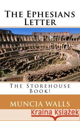 The ephesians letter: The Storehouse Book! Muncia Walls 9781985697119 Createspace Independent Publishing Platform - książka