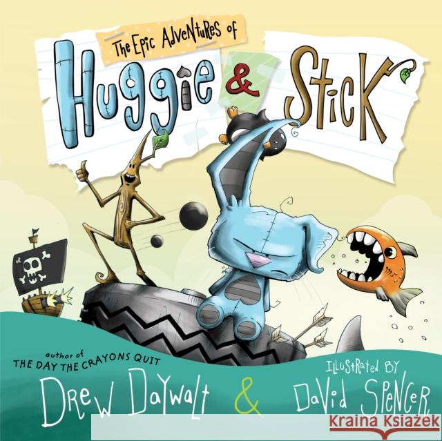 The Epic Adventures of Huggie & Stick Drew Daywalt David Spencer 9780399172762 Philomel Books - książka