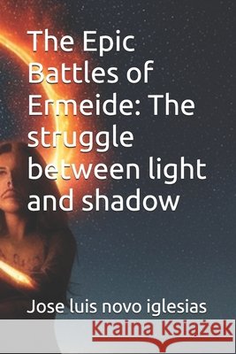 The Epic Battles of Ermeide: The struggle between light and shadow Novo Iglesias, Jose Luis 9798298722421 Independently Published - książka