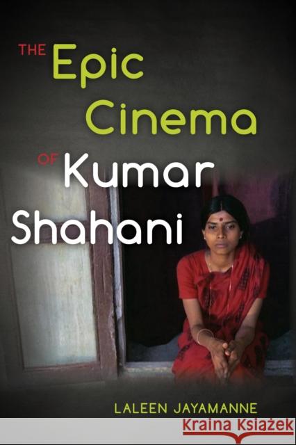 The Epic Cinema of Kumar Shahani Laleen Jayamanne 9780253014078 Indiana University Press - książka