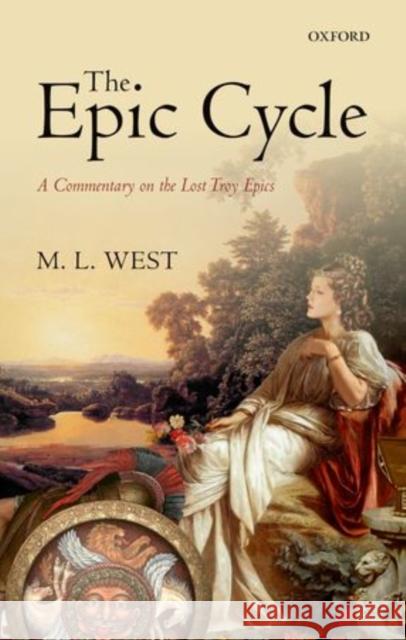 The Epic Cycle: A Commentary on the Lost Troy Epics West, M. L. 9780199662258 Oxford University Press, USA - książka