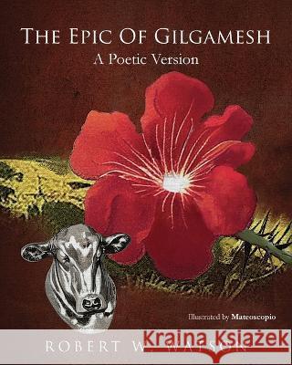 The Epic of Gilgamesh: A Poetic Version Robert W Watson   9781662939679 Gatekeeper Press - książka