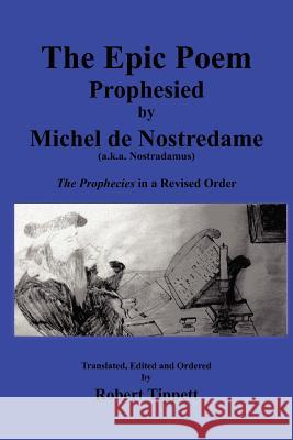 The Epic Poem Prophesied by Nostradamus: The Prophecies in a Revised Order Tippett, Robert 9780980116656 Katrina Pearls - książka