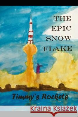 The Epic Snow Flake; Timmy's Rocket D. Zeidler 9781798419458 Independently Published - książka