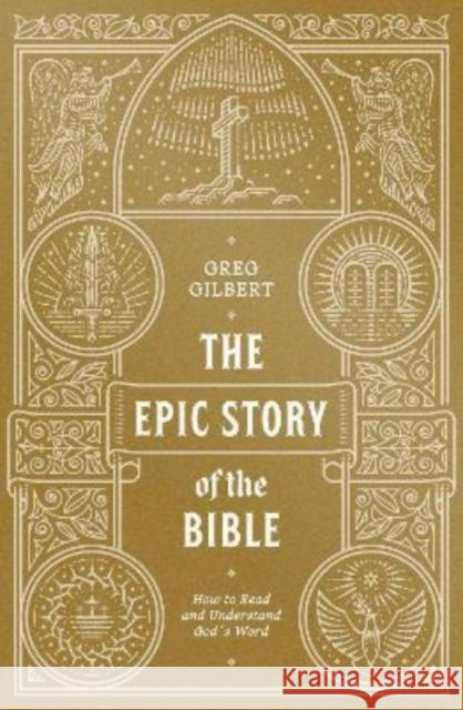 The Epic Story of the Bible: How to Read and Understand God's Word Greg Gilbert 9781433573279 Crossway Books - książka