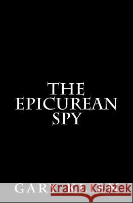 The Epicurean Spy: A Novella Gary Klien 9781500784843 Createspace - książka