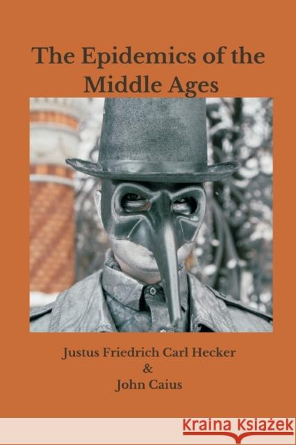 The Epidemics of the Middle Ages Justus Friedrich Carl Hecker, John Caius 9789390439959 Writat - książka