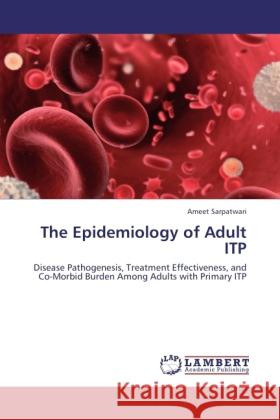 The Epidemiology of Adult ITP Ameet Sarpatwari 9783844390476 LAP Lambert Academic Publishing - książka