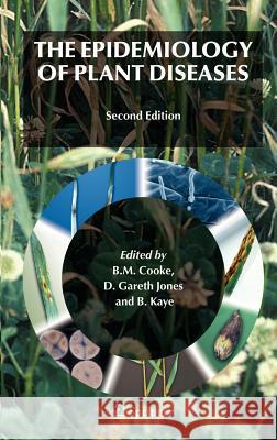 The Epidemiology of Plant Diseases B. M. Cooke D. G. Jones B. Kaye 9781402045790 Springer - książka