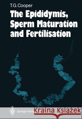 The Epididymis, Sperm Maturation and Fertilisation Trevor G. Cooper 9783642714733 Springer - książka