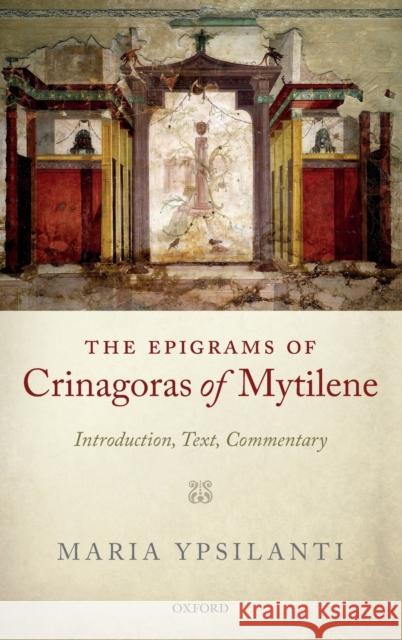 The Epigrams of Crinagoras of Mytilene: Introduction, Text, Commentary Ypsilanti, Maria 9780199565825 Oxford University Press, USA - książka