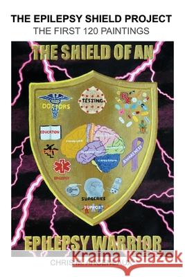 The Epilepsy Shield Project: The First 120 Paintings Chris M Arceneaux 9781662923340 Gatekeeper Press - książka