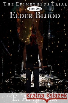 The Epimetheus Trial: Elder Blood E. A. Setser Celia Setser Sasha LaBadie 9780985444013 Social Detriment Publishing - książka