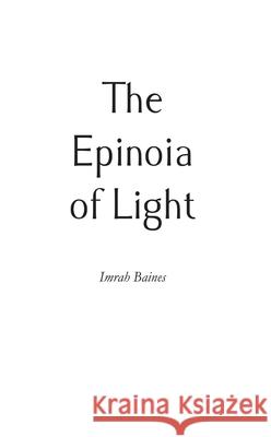 The Epinoia of Light Imrah Baines 9781789553970 New Generation Publishing - książka