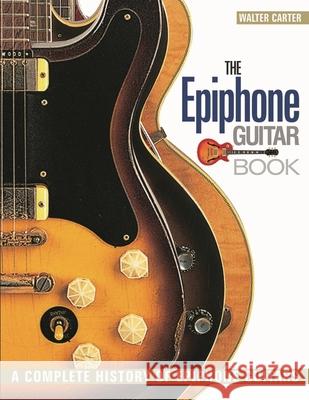 The Epiphone Guitar Book: A Complete History of Epiphone Guitars Carter, Walter 9781617130977  - książka