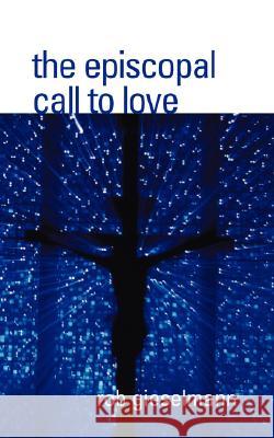 The Episcopal Call to Love Rob Gieselmann 9781933993607 Apocryphile Press - książka