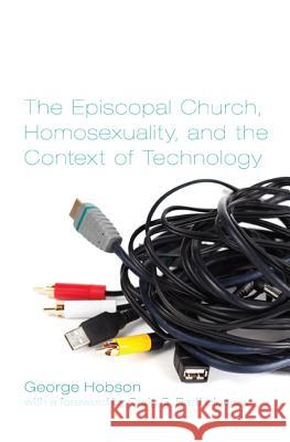 The Episcopal Church, Homosexuality, and the Context of Technology George Hobson Craig G. Bartholomew 9781620322611 Pickwick Publications - książka