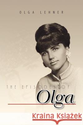 The Episodes of Olga Olga Lehner 9781425770600 Xlibris Corporation - książka