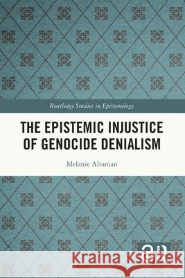 The Epistemic Injustice of Genocide Denialism Melanie (University of Freiburg, Germany) Altanian 9781032064062 Taylor & Francis Ltd - książka