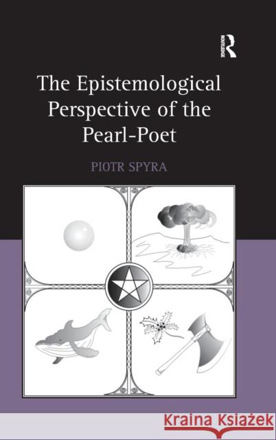 The Epistemological Perspective of the Pearl-Poet Piotr Spyra   9781472430823 Ashgate Publishing Limited - książka