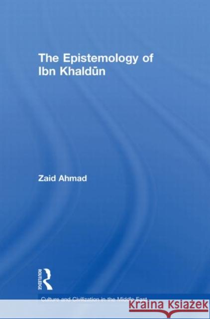 The Epistemology of Ibn Khaldun Zaid Ahmad   9780415612753 Taylor and Francis - książka