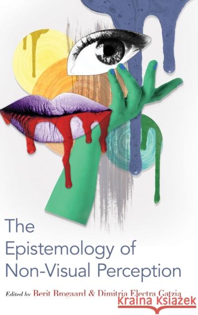 The Epistemology of Non-Visual Perception Berit Brogaard Dimitria Electra Gatzia 9780190648916 Oxford University Press, USA - książka