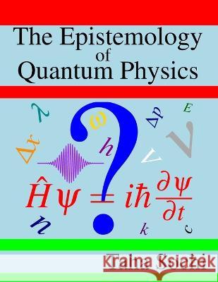 The Epistemology of Quantum Physics Taha Sochi 9798844338182 Independently Published - książka