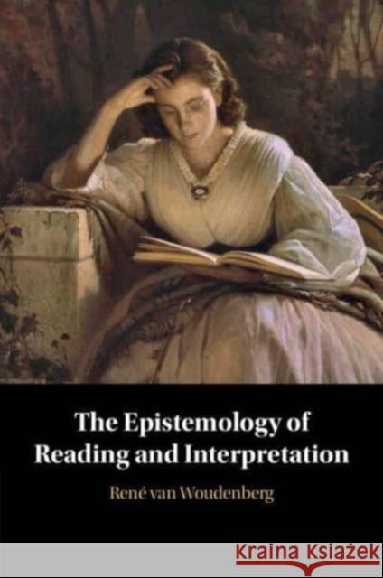 The Epistemology of Reading and Interpretation Rene (Vrije Universiteit, Amsterdam) van Woudenberg 9781009016360 Cambridge University Press - książka