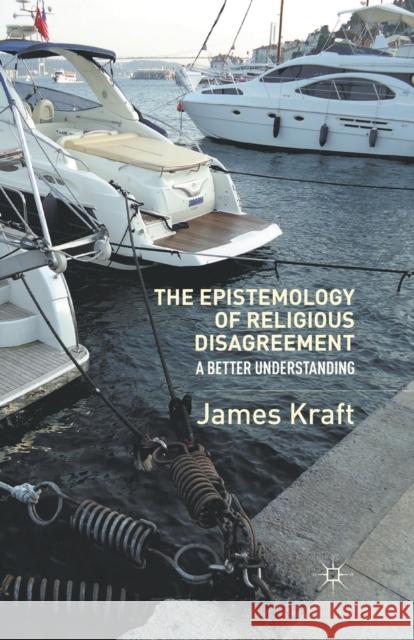 The Epistemology of Religious Disagreement: A Better Understanding James Kraft J. Kraft 9781349294145 Palgrave MacMillan - książka